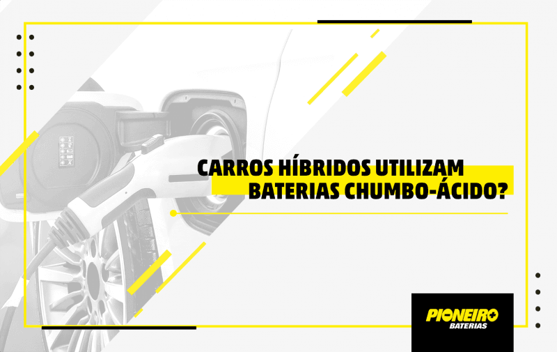 Carros híbridos utilizam baterias chumbo-ácido?
