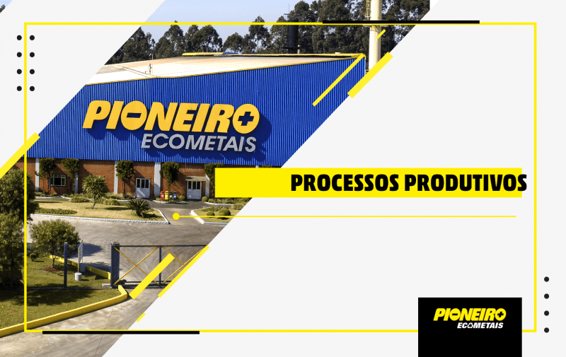 Conheça os processos produtivos da Pioneiro Ecometais